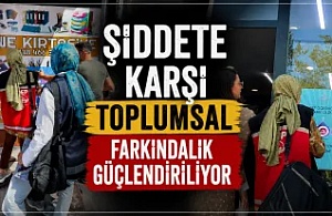 Şiddete Karşı Toplumsal Farkındalık Güçlendiriliyor