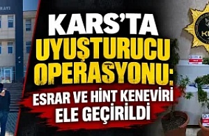 Kars’ta Uyuşturucu Operasyonu: Esrar ve Hint Keneviri Ele Geçirildi