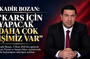 KADİR BOZAN: “KARS İÇİN DAHA YAPACAK ÇOK İŞİMİZ VAR”