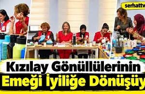 Kızılay Gönüllülerinin El Emeği İyiliğe Dönüşüyor