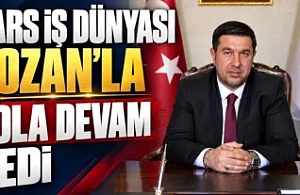 Kars İş Dünyası Bozan’la Yola Devam Dedi