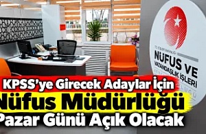 KPSS’ye Girecek Adaylar İçin Nüfus Müdürlüğü Pazar Günü Açık Olacak