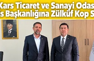 Kars Ticaret ve Sanayi Odası Meclis Başkanlığına Zülküf Kop Seçildi