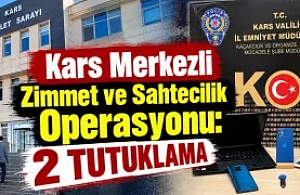 Kars Merkezli Zimmet ve Sahtecilik Operasyonu: 2 Tutuklama