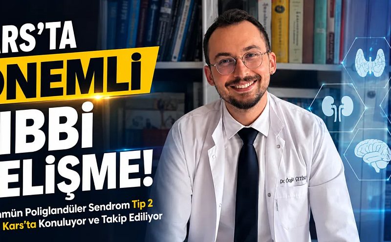 Otoimmün Poliglandüler Sendrom Tip 2 Tanısı Kars’ta Konuluyor ve Takip Ediliyor