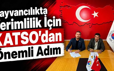 Hayvancılıkta Verimlilik İçin KATSO’dan Önemli Adım