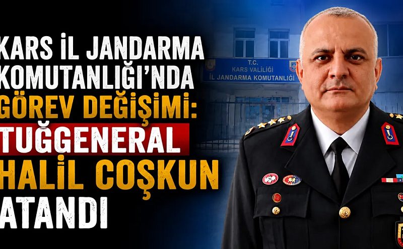 Kars İl Jandarma Komutanlığı’nda Görev Değişimi: Tuğgeneral Halil Coşkun Atandı
