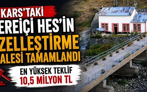 Kars’taki Dereiçi HES’in Özelleştirme İhalesi Tamamlandı: En Yüksek Teklif 10,5 Milyon TL