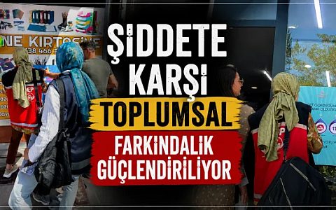 Şiddete Karşı Toplumsal Farkındalık Güçlendiriliyor