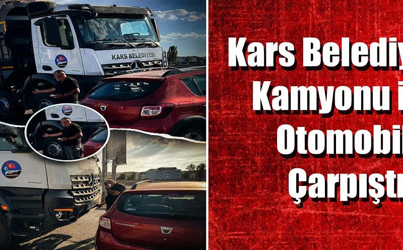 Kars Belediyesi Kamyonu ile Otomobil Çarpıştı: 2 yaralı