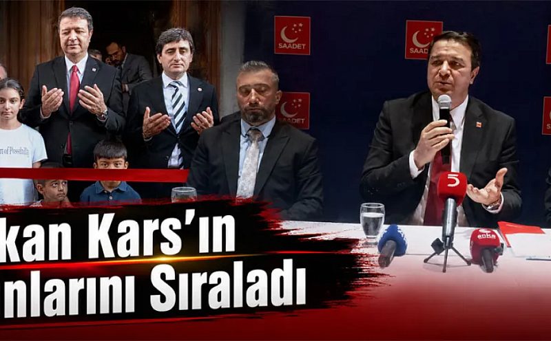 Saadet Partisi Genel Başkanı Mahmut Arıkan Kars’ın Sorunlarını Sıraladı