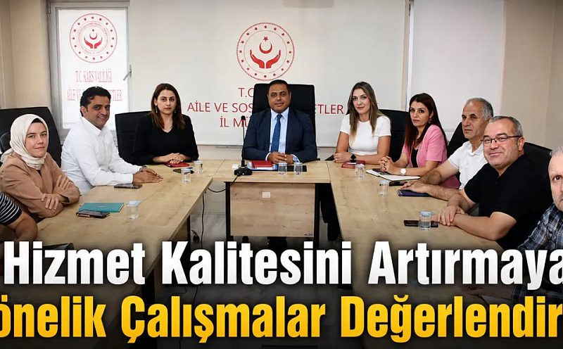 Hizmet Kalitesini Artırmaya Yönelik Çalışmalar Değerlendirildi