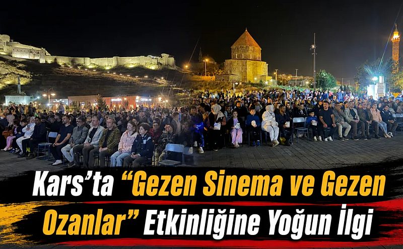 Kars’ta “Gezen Sinema ve Gezen Ozanlar” Etkinliğine Yoğun İlgi