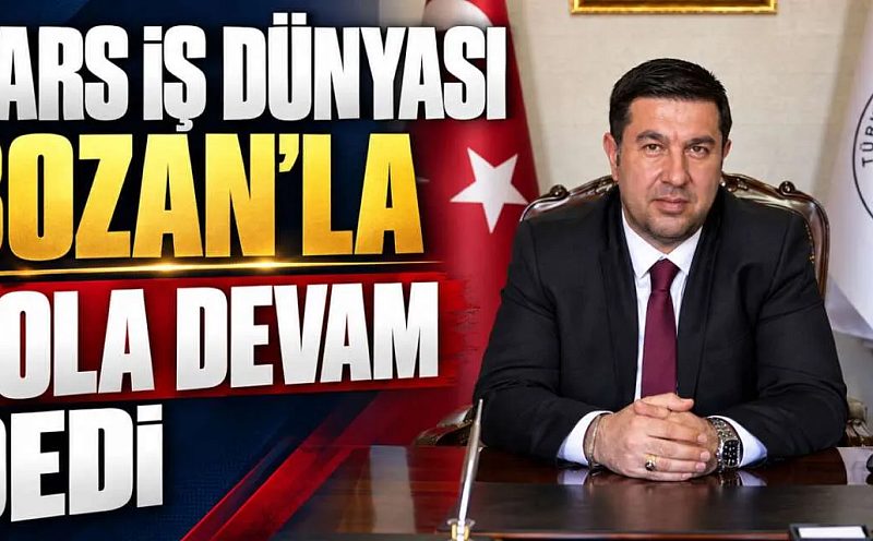 Kars İş Dünyası Bozan’la Yola Devam Dedi