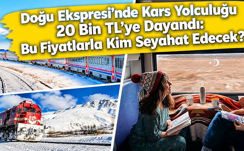 Doğu Ekspresi’nde Kars Yolculuğu 20 Bin TL’ye Dayandı: Bu Fiyatlarla Kim Seyahat Edecek?