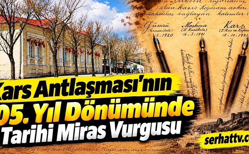 Kars Antlaşması’nın 105. Yıl Dönümünde Tarihi Miras Vurgusu