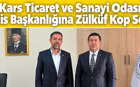Kars Ticaret ve Sanayi Odası Meclis Başkanlığına Zülküf Kop Seçildi