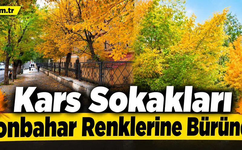 Kars Sokakları Sonbahar Renklerine Büründü