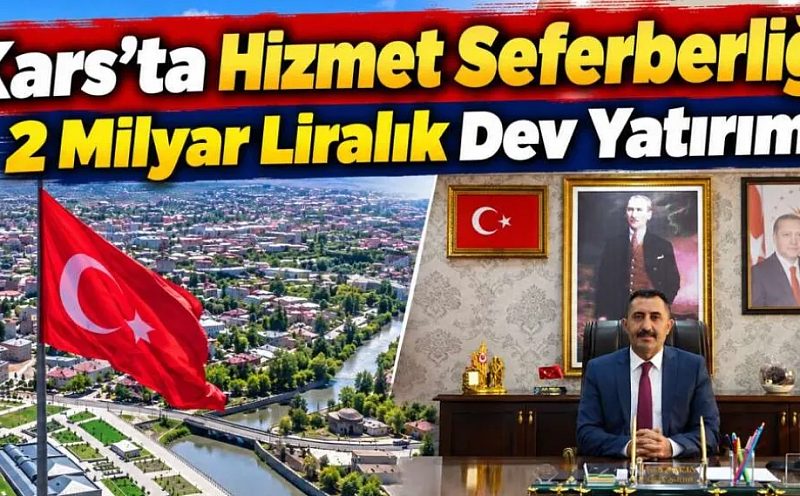 Kars’ta Hizmet Seferberliği! 2 Milyar Liralık Dev Yatırım...