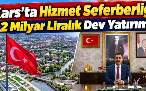Kars’ta Hizmet Seferberliği! 2 Milyar Liralık Dev Yatırım...