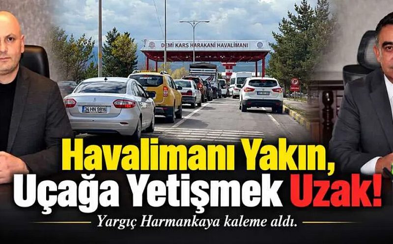 Yargıç Harmankaya kaleme aldı: ''Havalimanı Yakın, Uçağa yetişmek Uzak!''
