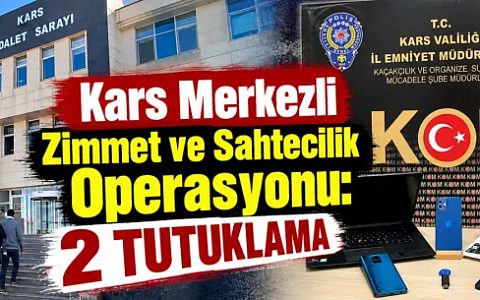Kars Merkezli Zimmet ve Sahtecilik Operasyonu: 2 Tutuklama