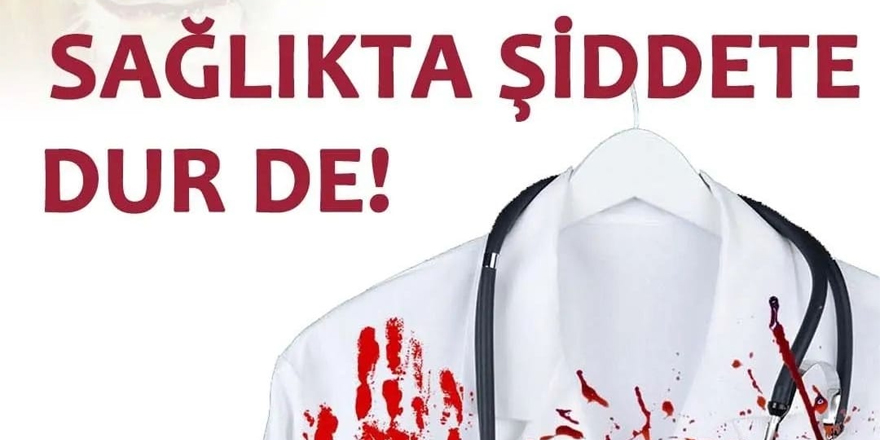 "Sağlıkta Şiddete Dur De!"