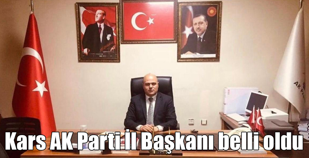 Kars AK Parti İl Başkanı belli oldu