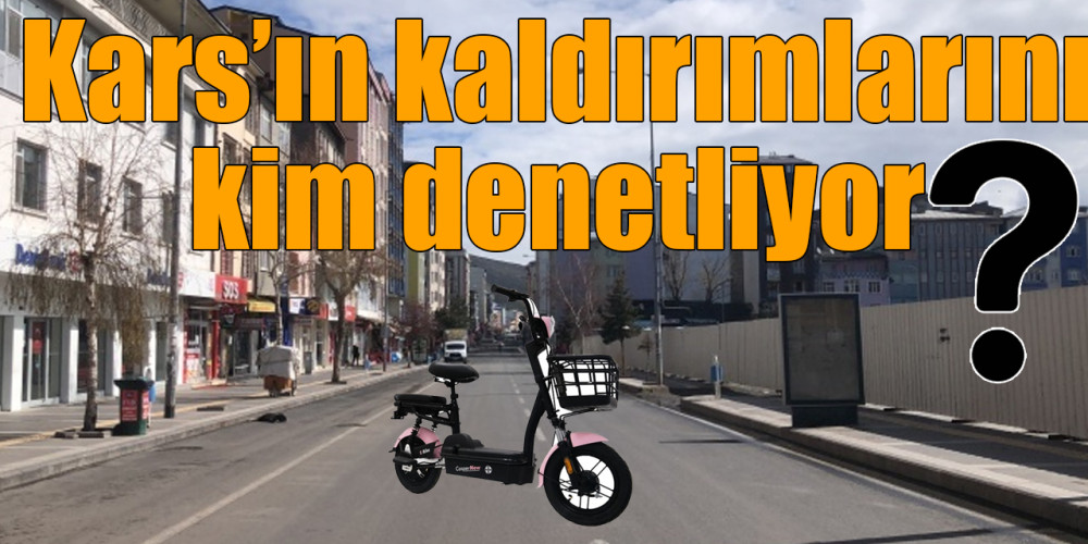 Kars'ın kaldırımlarını kim denetliyor?