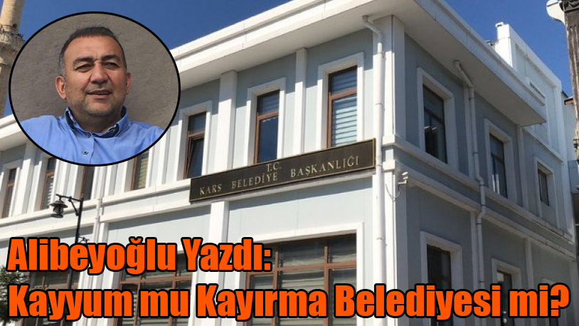 Alibeyoğlu Yazdı: Kayyum mu Kayırma Belediyesi mi?