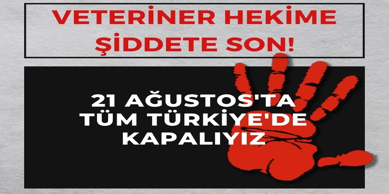 "Veteriner Hekimlere Şiddet, Topluma ve Toplum Sağlığına Karşı Şiddettir"