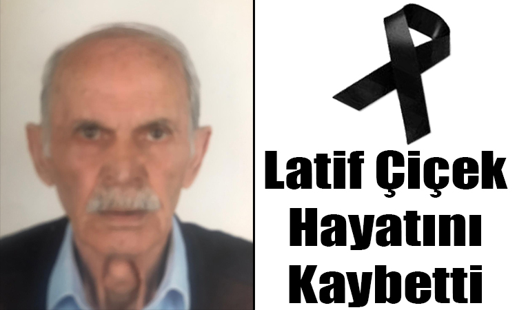 Latif Çiçek Hayatını Kaybetti