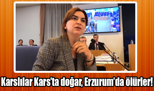 Karslılar Kars'ta doğar, Erzurum'da ölürler!