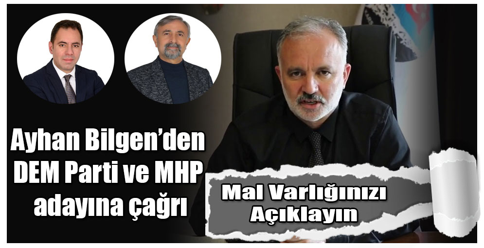 Ayhan Bilgen'den DEM Parti ve MHP adayına çağrı: Mal varlığınızı açıklayın!