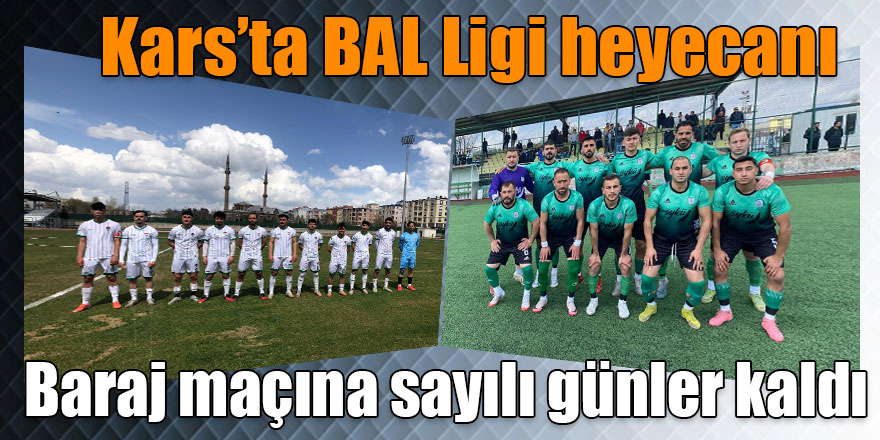 Kars'ta BAL Ligi heyecanı: Baraj maçı 10 Mayıs'ta oynanacak
