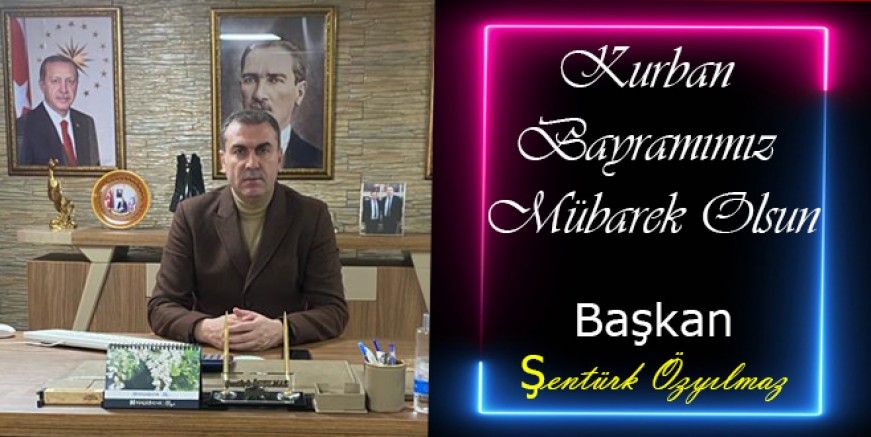 Başkan Şentürk Özyılmaz Kurban Bayramı Mesajı