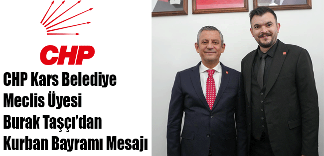 CHP Kars Belediye Meclis Üyesi Burak Taşçı'dan Kurban Bayramı Mesajı