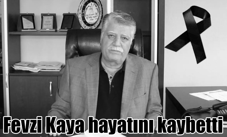 Fevzi Kaya hayatını kaybetti