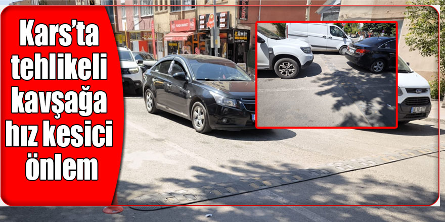 Kars'ta tehlikeli kavşağa hız kesici önlem