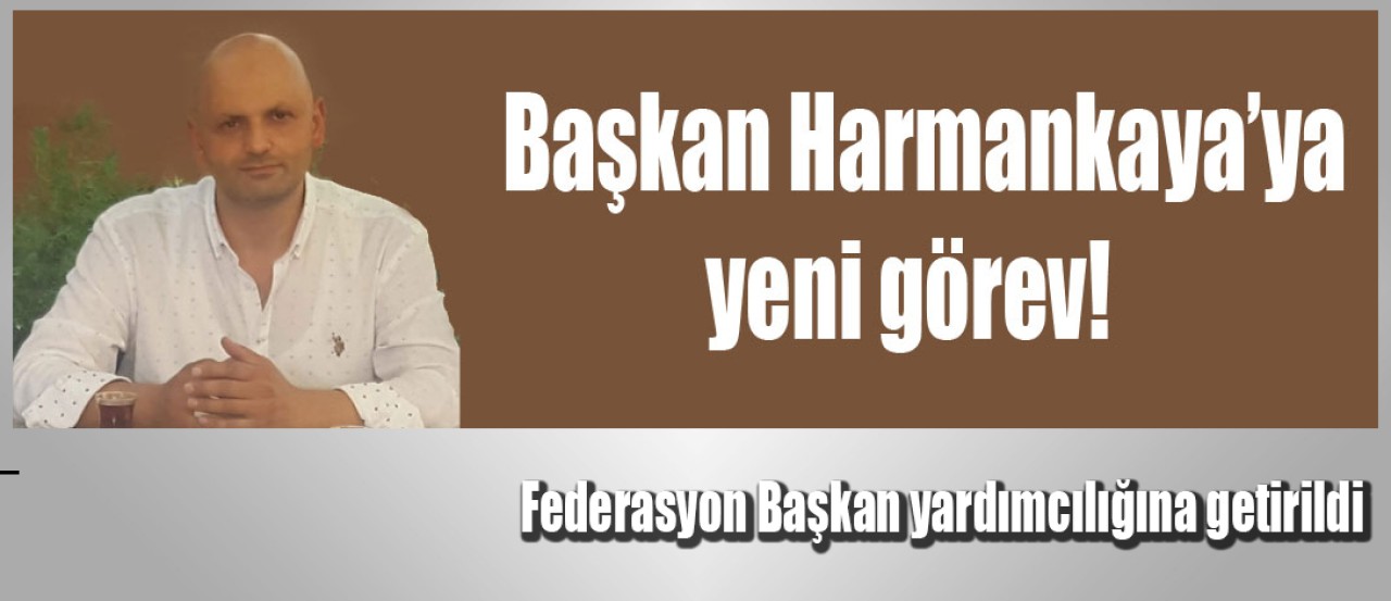 Başkan Harmankaya'ya Federasyon'da yeni görev!