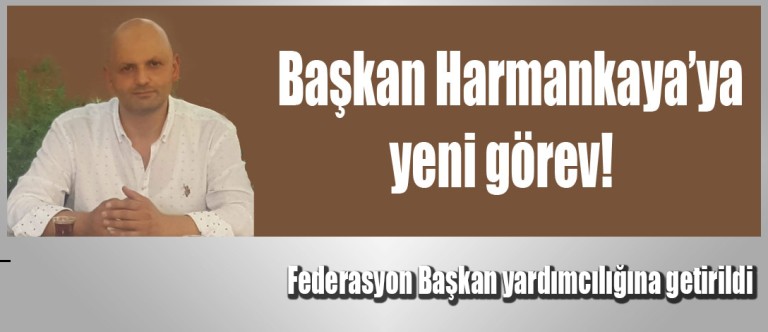 Başkan Harmankaya'ya Federasyon'da yeni görev!
