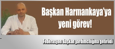 Başkan Harmankaya'ya Federasyon'da yeni görev!