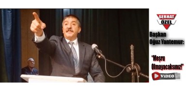 Susuz Belediye Başkanı Oğuz Yantemur: “Bizim gözümüzde hiçbir zaman meşru olmayacaksınız!”