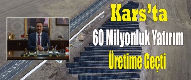 Kars'ta 60 Milyon TL'lik GES Projesi Bedavaya Elektrik Üretiyor