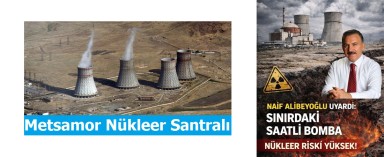 Metsamor Nükleer Santrali ve Kars Eski Belediye Başkanı Naif Alibeyoğlu’nun Uyarıları