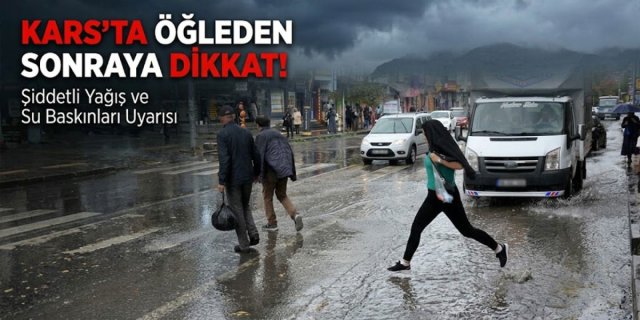 Kars'ta öğleden sonraya dikkat!