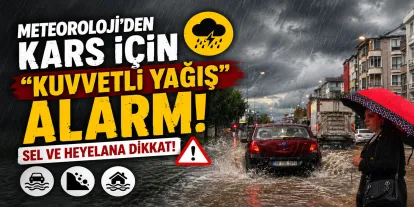 Meteoroloji’den Kars İçin "Kuvvetli Yağış" Alarmı: Sel ve Heyelana Dikkat!
