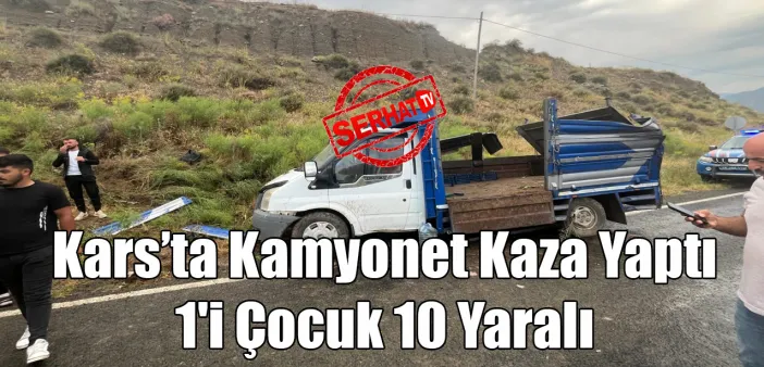 Kağızman-Tuzluca Karayolunda Mevsimlik İşçileri Taşıyan Kamyonet Kaza Yaptı: 1'i Çocuk 10 Yaralı