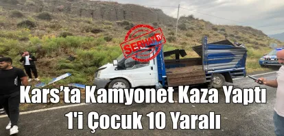Kağızman-Tuzluca Karayolunda Mevsimlik İşçileri Taşıyan Kamyonet Kaza Yaptı: 1'i Çocuk 10 Yaralı