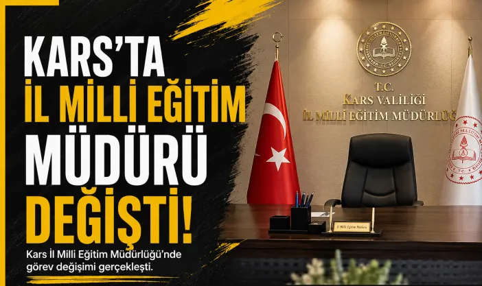 Kars İl Milli Eğitim Müdürü değişti